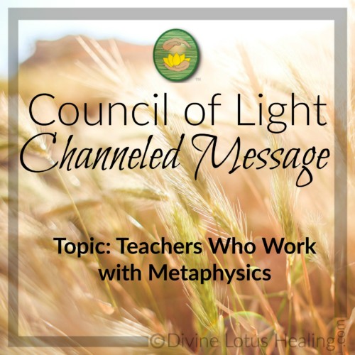 Divine Lotus Healing Council of Light Channeled Message Teachers Who Work with Metaphysics