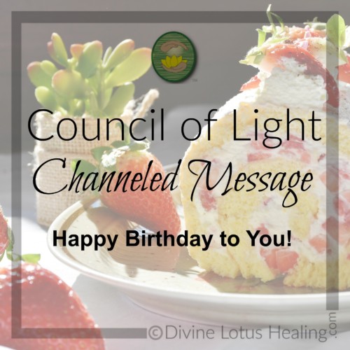 Divine Lotus Healing Council of Light Channeled Message Happy Birthday to You