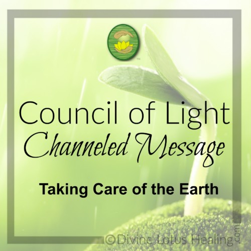 Divine Lotus Healing Council of Light Channeled Message Taking Care of the Earth