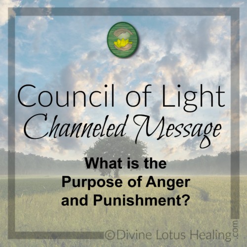 Divine Lotus Healing Council of Light Channeled Message Purpose of Anger and Punishment