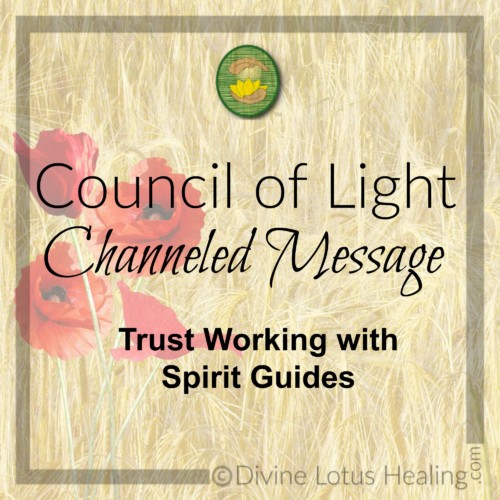 Divine Lotus Healing Council of Light Channeled Message Trust Working With Spirit Guides