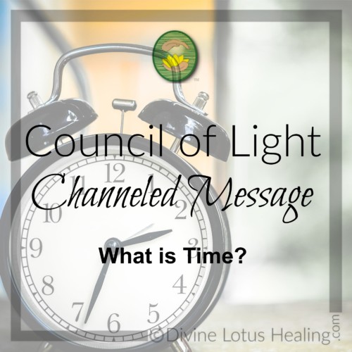 Divine Lotus Healing Council of Light Channeled Message What is Time