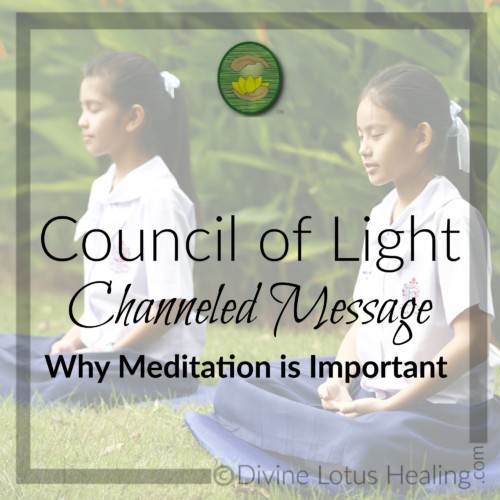 Divine Lotus Healing | Council of Light Channeled Message Why Meditation is Important