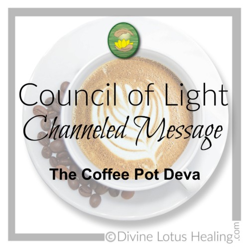 Divine Lotus Healing Council of Light Channeled Message Coffee Pot Deva