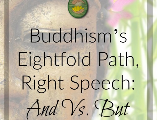 Buddhism’s Eightfold Path, Right Speech: And Versus But