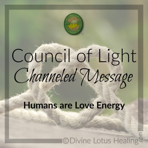 Divine Lotus Healing Council of Light Channeled Message Humans Are Love Energy