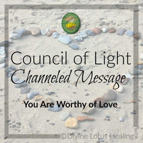 Divine Lotus Healing Council of Light Channeled Message You are Worthy of Love