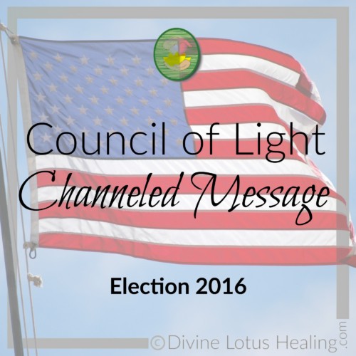 Council of Light Channeled Message: Election 2016