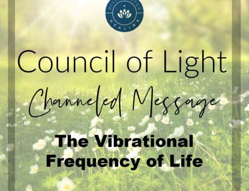 The Vibrational Frequency of Life Channeled Message