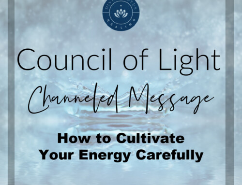 How to Cultivate Your Energy Carefully Channeled Message