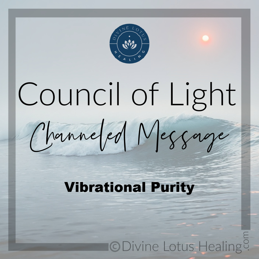 Vibrational Purity Channeled Message