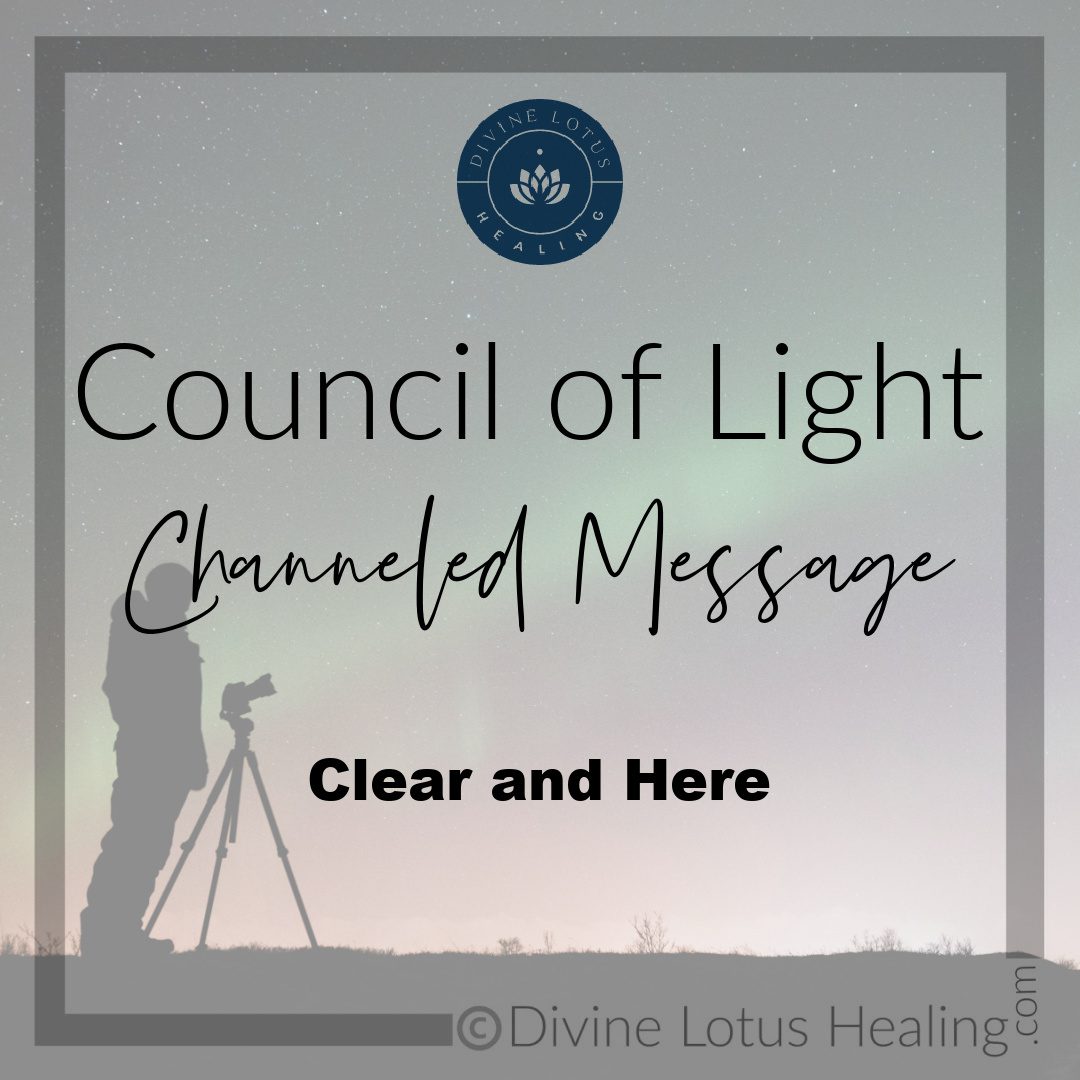 Clear and Here Channeled Message